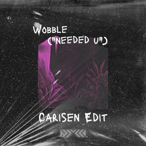 Wobble (Carisen's "Needed U" House Edit) [FREE DOWNLOAD] - Crankdat & Tisoki x Gammer & Tony Romera