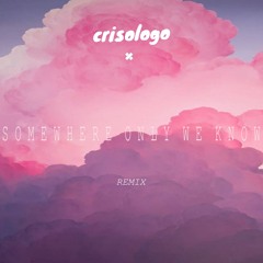 Somewhere Only We Know (Crisologo Remix)
