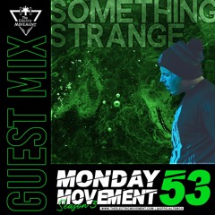 SOMETHING STRANGE Guest Mix - Monday Movement (EP. 053)