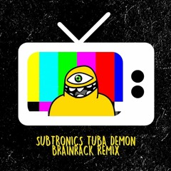Subtronics - Tuba Demon (Brainrack Remix)