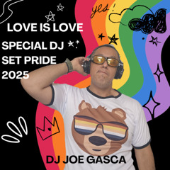LOVE IS LOVE PRIDE 2025 BY DJ JOE GASCA
