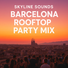 Skyline Sounds: Barcelona Rooftop Party Mix