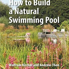 [Access] [EPUB KINDLE PDF EBOOK] How to Build a Natural Swimming Pool by  Wolfram Kir
