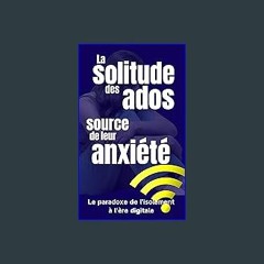 [Ebook] ❤ La solitude des ados, source de leur anxiété: Le paradoxe de l'isolement à l'ère digital