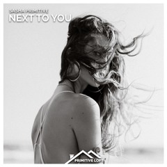 Sasha PRimitive - Next To You