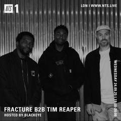Fracture b2b Tim Reaper (w/ Blackeye) On NTS Radio - 24th September 2025