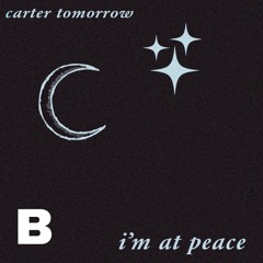 im at peace, part 2 [prod. CarterTomorrow]