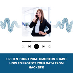 Kirsten Poon from Edmonton Shares How to Protect Your Data from Hackers!