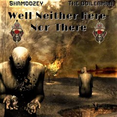 Well Neither Here Nor There - ft. Shamoozey
