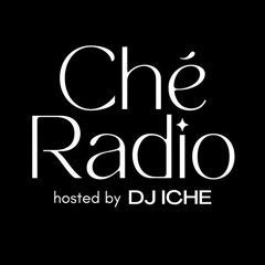 Ché Radio ~ hosted by DJ ICHE