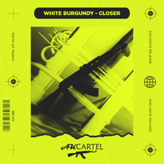 White Burgundy - Closer (Original Mix) [AK CARTEL]