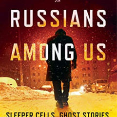 [FREE] KINDLE ✏️ Russians Among Us: Sleeper Cells, Ghost Stories, and the Hunt for Pu