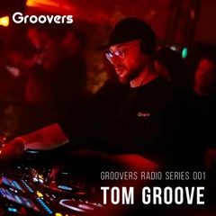 GROOVERS RADIO 001 - Tom Groove