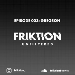 FRIKTION UNFILTERED 003: GREGSON