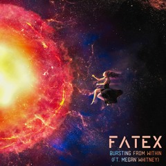 FATEX - Bursting From Within (feat. Megan Whitney)