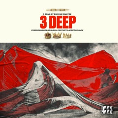 3 Deep (Dwayne Swayze, Great Black Century & Kinfolk Jack)