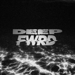 Deep FWRD p.5 (Dubstep)