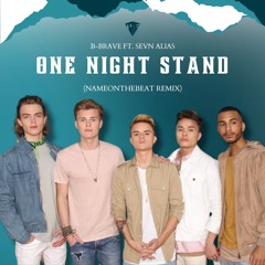B-Brave ft. Sevn Alias - One Night Stand (NameOnTheBeat & NIMMA Remix)