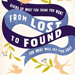 [Read] EPUB 💌 From Lost to Found: Giving Up What You Think You Want for What Will Se