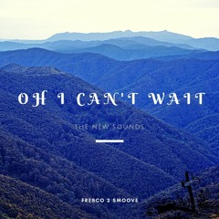 OH I CAN’T WAIT (Prod. Young Troubadour)