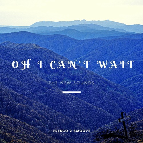 OH I CAN’T WAIT (Prod. Young Troubadour)