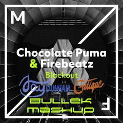 Chocolate Puma, Firebeatz & Jay Dunham - Blackout Vs Critique(Bullek Mashup)
