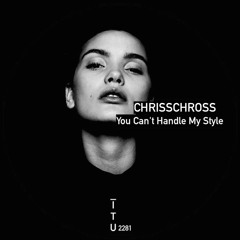 ChrissChross - You Can't Handle My Style [ITU2281]