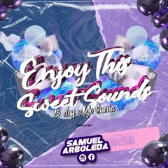 ENJOY THIS SWEET SOUNDS - Samuel Arboleda Dj