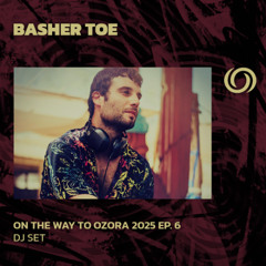 BASHER TOE | On The Way To Ozora 2025 Ep. 6 | 15/03/2025
