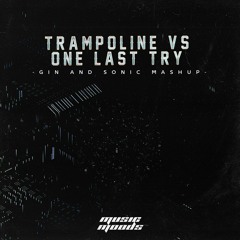 Trampoline Vs. One Last Try (Gin And Sonic Mashup)