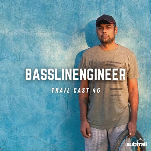 Trail Cast 46 - Basslinengineer