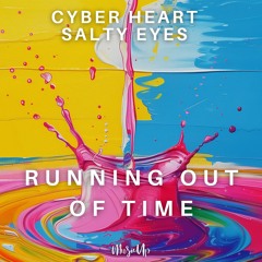 Cyber Heart, Salty Eyes - Running Out Of Time