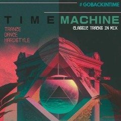 TIMEMACHINE - CLASSIC TRANCE & DANCE & HARDSTYLE MIXES