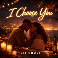 i-choose-you-teti-ghost.mp3