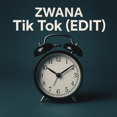 ZWANA - Tik tok ( Edit ) [FREE DOWNLOAD]