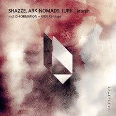 SHAZZE,Ark Nomads, IURII - Morph E.P. Beatfreak Recordings