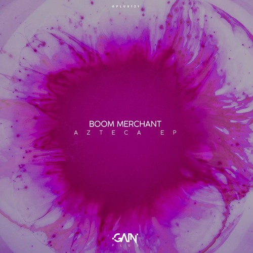 PREMIERE: Boom Merchant - Azteca (Original Mix) [Gain Plus]