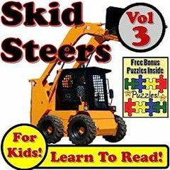 [Pdf Download] Children's Book: "Skid Steer Loaders Vol 3: Even More Super Skid Steer Loaders D