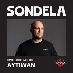 Sondela Spotlight 063 - Aytiwan | Afro-House / Afrotech Mix