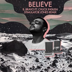 B. Bravo - Believe (feat. Chuck Inglish) [Stimulator Jones Remix]