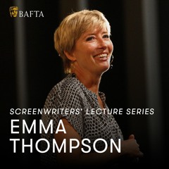 Emma Thompson | BAFTA Screenwriters’ Lecture Series