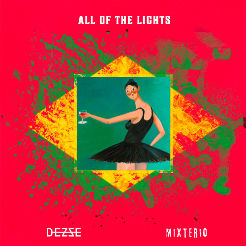 ALL OF THE LIGHTS (MIXTERIO FT. DEZZE REMIX)