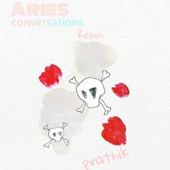 Aries - conversations (remix)