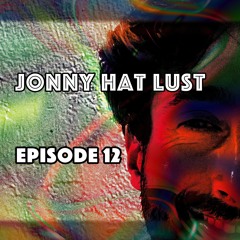 Jonny Hat Lust - Episode 12
