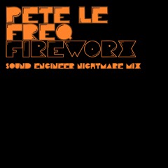 Pete Le Freq - Fireworx (Sound Engineer's Nightmare Mix)