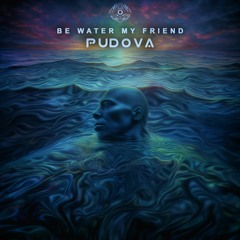 Pudova - Be Water My Friend
