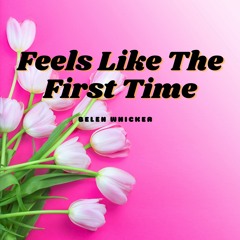 Feels Like The First Time