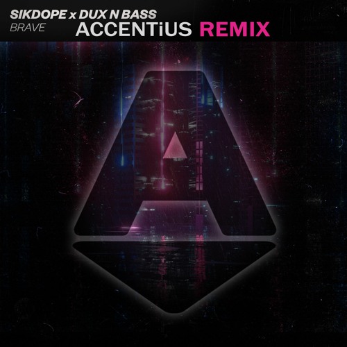 SIKDOPE & DUX N BASS - BRAVE (ACCENTiUS REMIX)