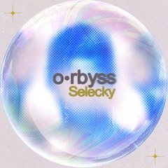 o•rbyss - Selecky