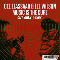 LEE WILSON & CEE ELASSAAD || Music Is The Cure (Out Only Remix)